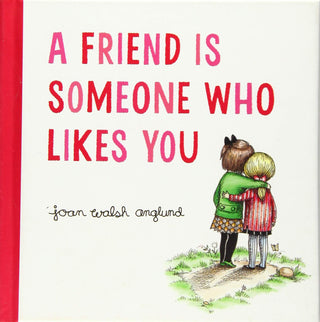 A Friend Is Someone Who Likes You ; Aglund, Joan Walsh INGRAM