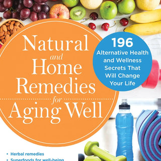 Natural and Home Remedies for Aging Well sourcebooks