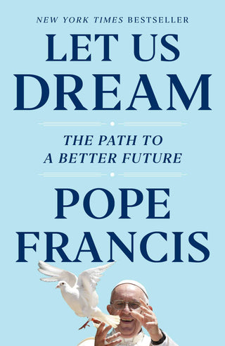 Let Us Dream: The Path to a Better Future - Pope Francis INGRAM