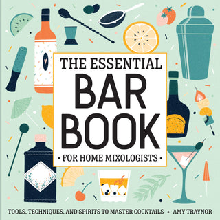 The Essential Bar Book for Home Mixologists: Tools, Techniques, and Spirits to Master Cocktails INGRAM